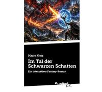 Im Tal der Schwarzen Schatten: Ein interaktiver Fantasy-Roman