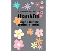 I'm Thankful, But Not That Thankful: Your 1-minute gratitude journal