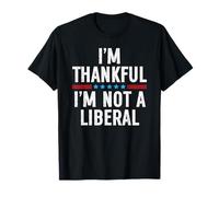 I'm Thankful I'm Not A Liberal T-Shirt