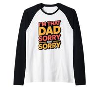 I'm That Dad Sorry Not Sorry Manche Raglan