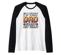 I'm That Dad Sorry Not Sorry Manche Raglan