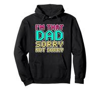 I'm That Dad Sorry Not Sorry Sweat à Capuche