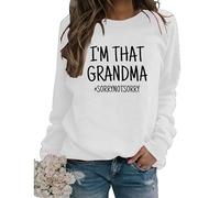 I'm That Grandma Sorry Not Sweatshirt Funny Sarcastic Gift Long Sleeve Crewneck Fall Pullover Women