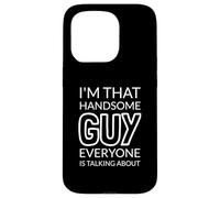 I'm That Handsome GUY Everyone Is Talking About Coque pour iPhone 15 Pro