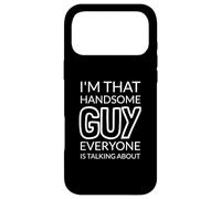 I'm That Handsome Guy Everyone is Talking About Coque pour iPhone 17 Pro Max
