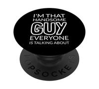I'm That Handsome GUY Everyone Is Talking About PopSockets PopGrip Adhésif