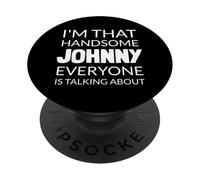 I'm That Handsome JOHNNY Everyone Is Talking About PopSockets PopGrip Adhésif