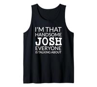 I'm That Handsome JOSH Everyone Is Talking About Débardeur