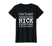 I'm That Handsome Nick Everyone is Talking About T-Shirt Graphique avec Valeur, Femme, Noir, M