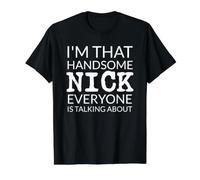 I'm That Handsome Nick Everyone is Talking About T-Shirt Graphique avec Valeur, Homme, Noir, S