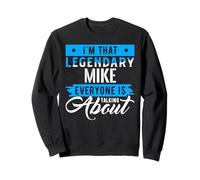 I'm That Legendary Mike Everyone is Talking About Mike Sweatshirt