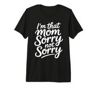 I'm That Mom Sorry Not Sorry T-Shirt Haut de Gamme