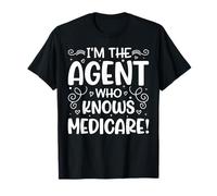 I'm the Agent Who Knows Medicare Retirement Health Insurance T-Shirt