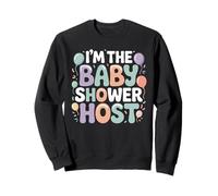 I'm The Baby Shower Host Design for Fun Celebrations ! Sweatshirt