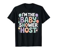 I'm The Baby Shower Host Design for Fun Celebrations ! T-Shirt