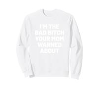 I'm The Bad Bitch Your mom Warned About. Sarcastic Humor Sweatshirt