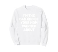 I'm The Bad Choice Your mom Warned About. Humor Sweatshirt