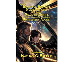 I'm the Beautiful But Evil Space Princess Who Rules A Galactic Empire But Really Wants To Leave People Ruthlessly Alone: Volume 3