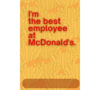 I'm the best employee at McDonald's