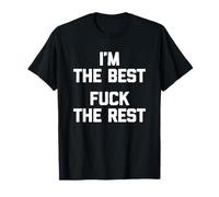 I'm The Best, Fuck The Rest T-Shirt funny saying sarcastic T-Shirt