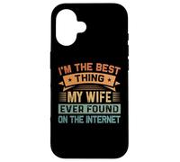 I'm The Best Thing My Wife Ever Found on The Internet Coque pour iPhone 16