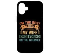 I'm The Best Thing My Wife Ever Found on The Internet Coque pour iPhone 16 Plus