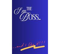 I'm The Boss... and I like it!: Motivational Notebook, Targets organiser, Goals, Plans, Dreams, Ideas Organiser, Diary Journal, Stunning Gift Idea for Women and Man, note taking