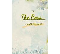 I'm The Boss... and I Like It!!!: Motivational, Notetaking notebook, Targets Goal Ideas Organiser, Plans Dreams Diary Journal, Gift Idea for Woman and Man