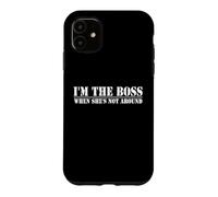I'm The Boss When She's Not Around Funny Husband Coque pour iPhone 11