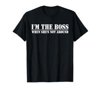 I'm The Boss When She's Not Around Funny Husband T-Shirt