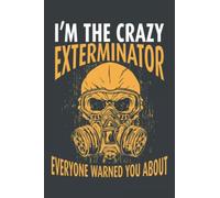 I'm The Crazy Exterminator Everyone Warned You About: Pest Control Log Book | Exterminator Logbook | Pest Control Logbook
