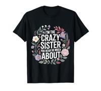 I'm The Crazy Sister You Hear So Much About - T-Shirt