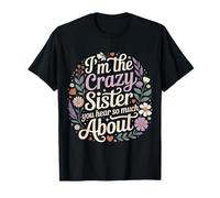 I'm The Crazy Sister You Hear So Much About T-Shirt