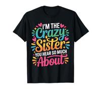 I'm The Crazy Sister You Hear So Much About - T-Shirt