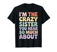 I'm The Crazy Sister You Hear So Much About - T-Shirt
