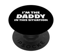 I'm The Daddy in This Situation PopSockets PopGrip Adhésif