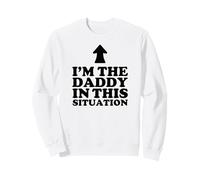 I'm The Daddy in This Situation Sweatshirt