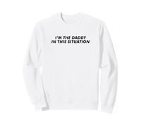 I'm The Daddy in This Situation Sweatshirt