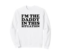 I'm The Daddy in This Situation Sweatshirt