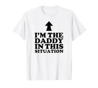 I'm The Daddy in This Situation T-Shirt