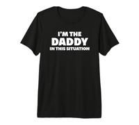 I'm The Daddy in This Situation T-Shirt Haut de Gamme