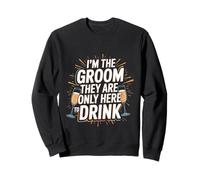 I'm The Groom They Are Only Here To Drink Faire la fête --- Sweatshirt