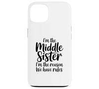 I'm The Middle Sister I'm The Reason We Have Rules Funny Coque pour iPhone 13