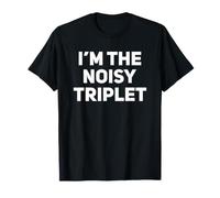 I'm The Noisy Triplet : des Triplets Assortis Amusants T-Shirt