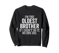 I'm The Oldest Brother If I Didn't Do It No One Did Sibling Sweatshirt