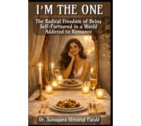 I'm The One: The Radical Freedom of Being Self-Partnered in a World Addicted to Romance
