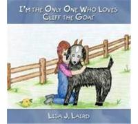 I'm the Only One Who Loves Cliff the Goat Laird, Lisa J. (Auteur)