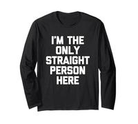 I'm The Only Straight Person Here - Funny Saying Sarcastic Manche Longue