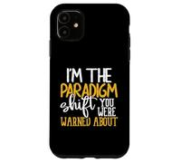 I'm The Paradigm Shift You Were Warned About Sarcasm Coque pour iPhone 11