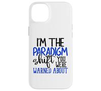 I'm The Paradigm Shift You Were Warned About Sarcasm Coque pour iPhone 14 Plus